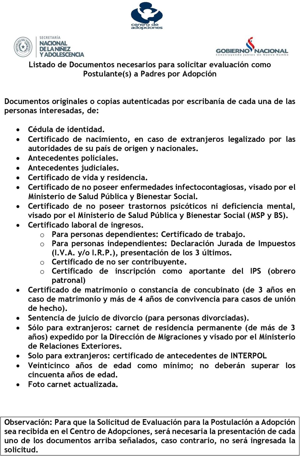 Certificado de vida y residencia. Certificado de no poseer enfermedades infectocontagiosas, visado por el Ministerio de Salud Pública y Bienestar Social.