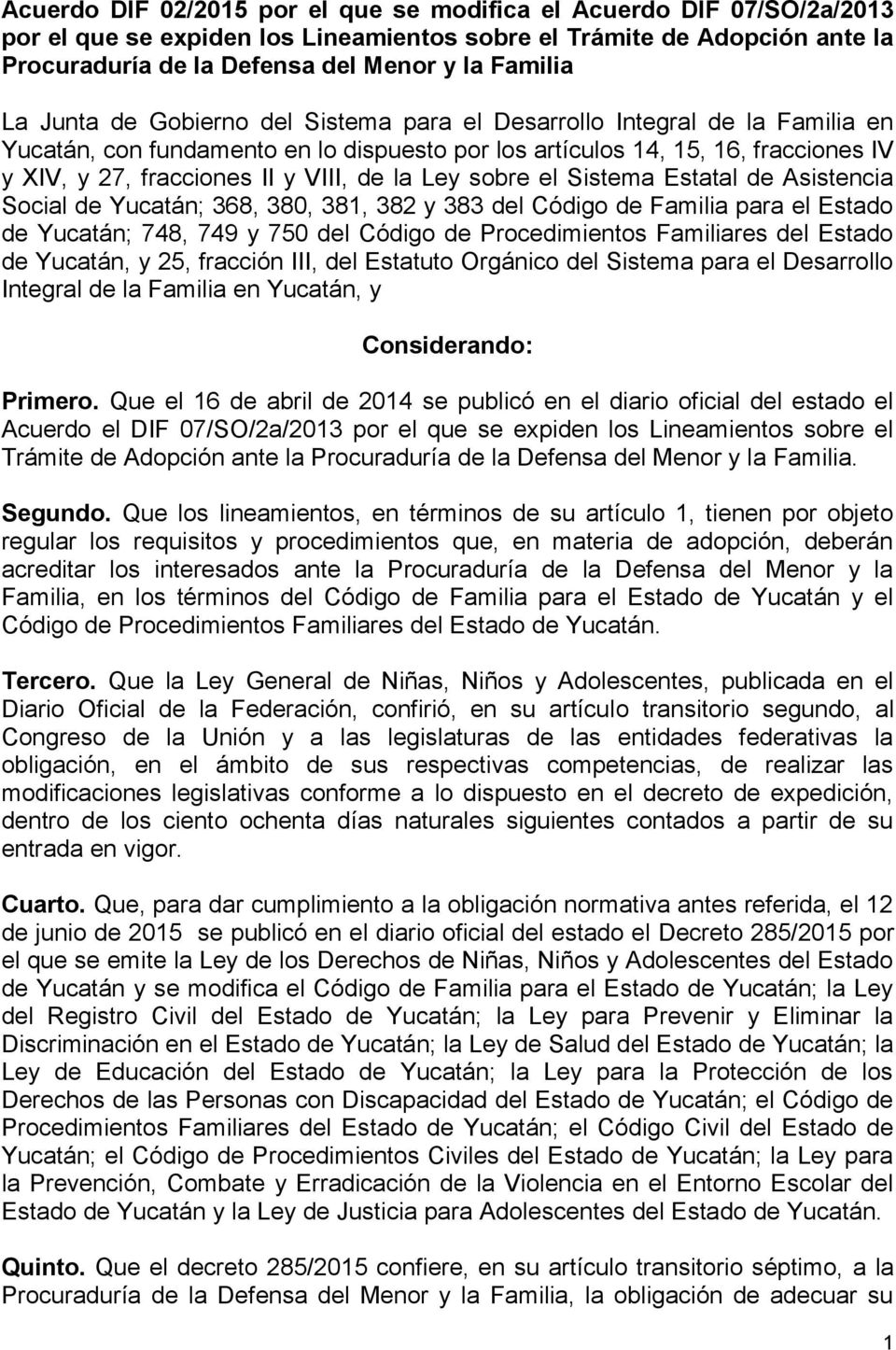 la Ley sobre el Sistema Estatal de Asistencia Social de Yucatán; 368, 380, 381, 382 y 383 del Código de Familia para el Estado de Yucatán; 748, 749 y 750 del Código de Procedimientos Familiares del