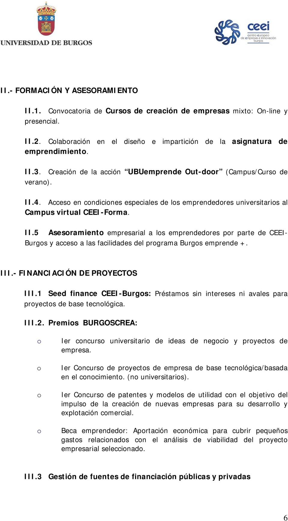 III.- FINANCIACIÓN DE PROYECTOS III.1 Seed finance CEEI-Burgs: Préstams sin intereses ni avales para pryects de base tecnlógica. III.2.