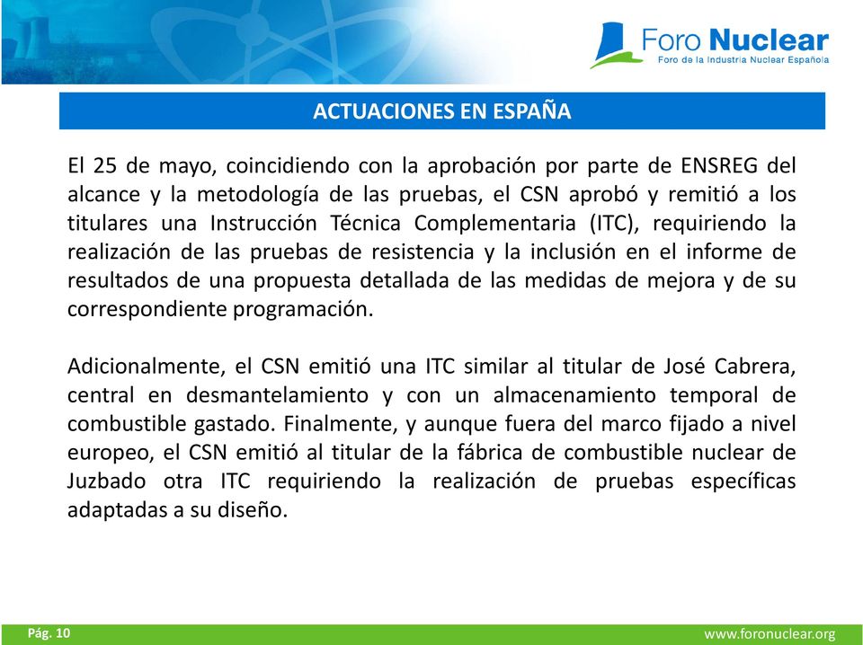 programación. Adicionalmente, el CSN emitió una ITC similar al titular de José Cabrera, central en desmantelamiento y con un almacenamiento temporal de combustible gastado.