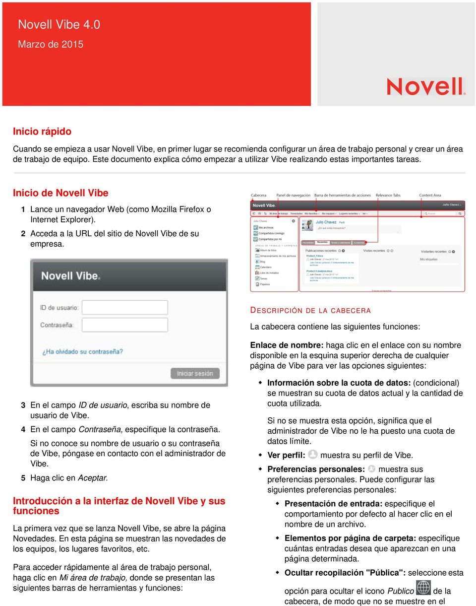 empezar a utilizar Vibe realizando estas importantes tareas. Inicio de Novell Vibe 1 Lance un navegador Web (como Mozilla Firefox o Internet Explorer).