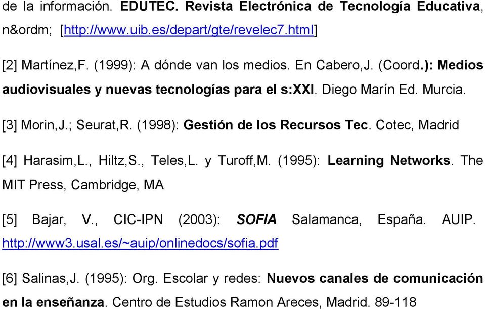 Cotec, Madrid [4] Harasim,L., Hiltz,S., Teles,L. y Turoff,M. (1995): Learning Networks. The MIT Press, Cambridge, MA [5] Bajar, V., CIC-IPN (2003): SOFIA Salamanca, España.