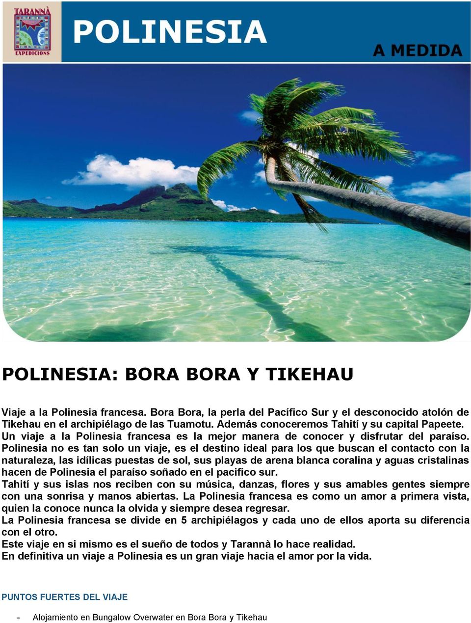 Polinesia no es tan solo un viaje, es el destino ideal para los que buscan el contacto con la naturaleza, las idílicas puestas de sol, sus playas de arena blanca coralina y aguas cristalinas hacen de