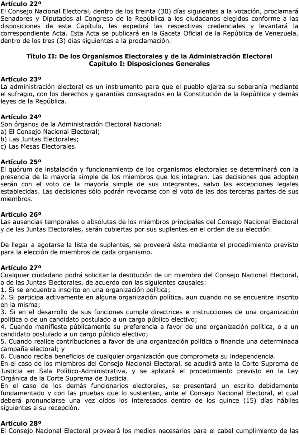 Esta Acta se publicará en la Gaceta Oficial de la República de Venezuela, dentro de los tres (3) días siguientes a la proclamación.