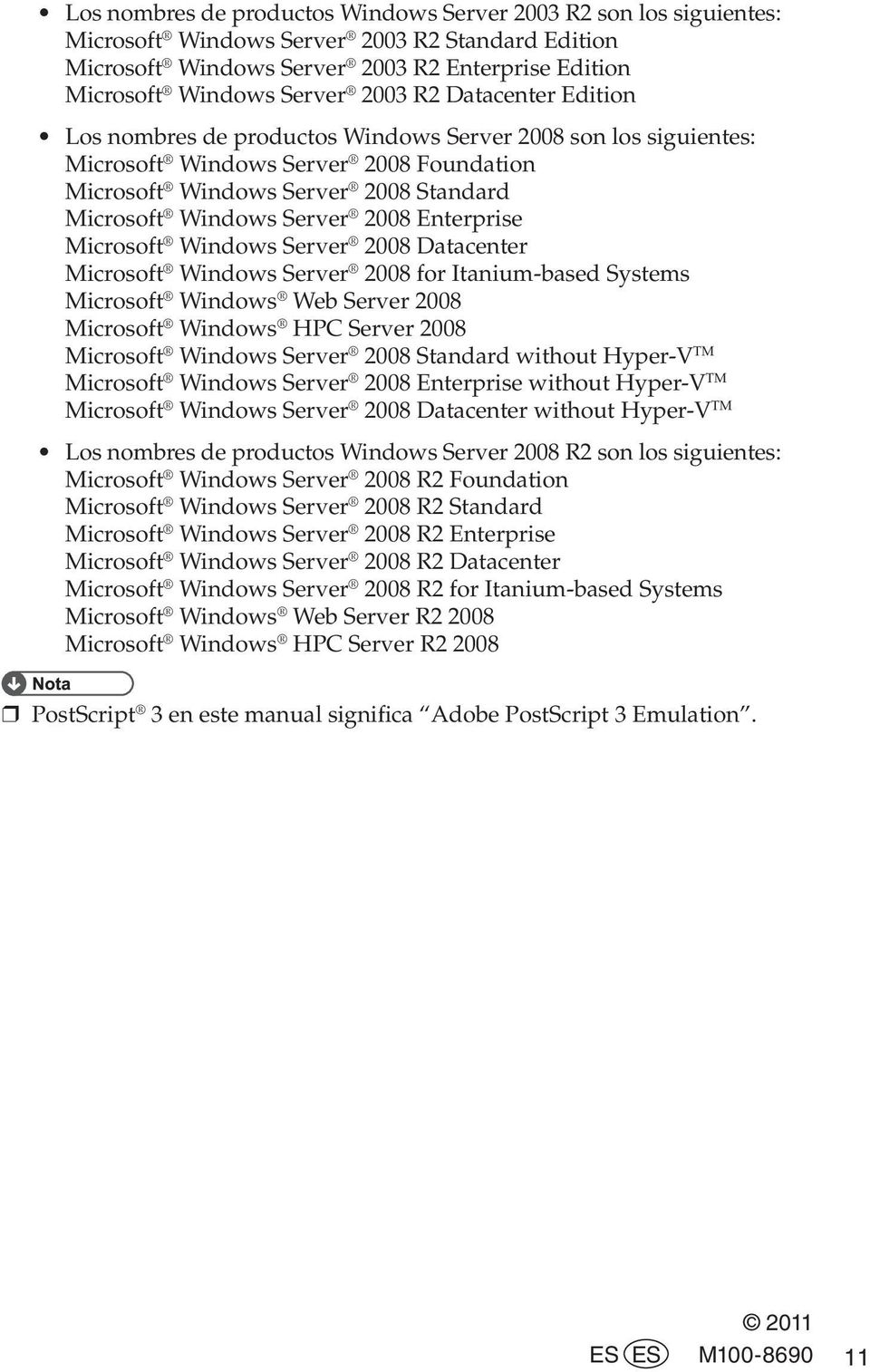 Enterprise Microsoft Windows Server 2008 Datacenter Microsoft Windows Server 2008 for Itanium-based Systems Microsoft Windows Web Server 2008 Microsoft Windows HPC Server 2008 Microsoft Windows