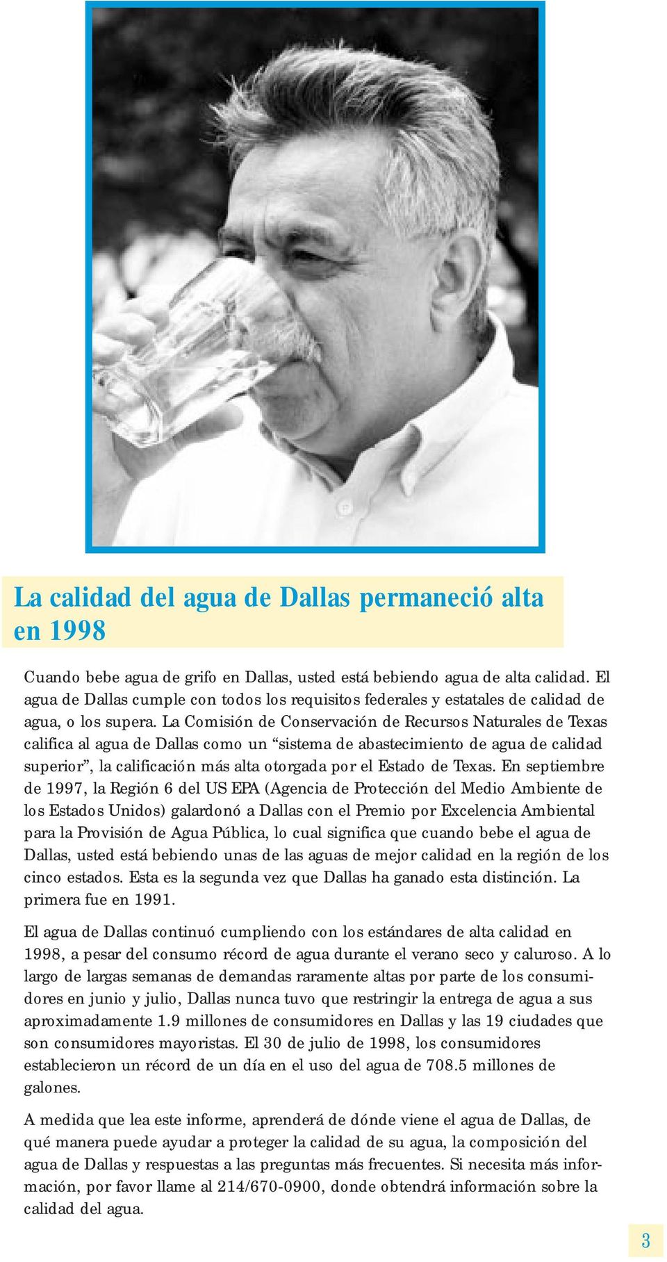 La Comisión de Conservación de Recursos Naturales de Texas califica al agua de Dallas como un sistema de abastecimiento de agua de calidad superior, la calificación más alta otorgada por el Estado de