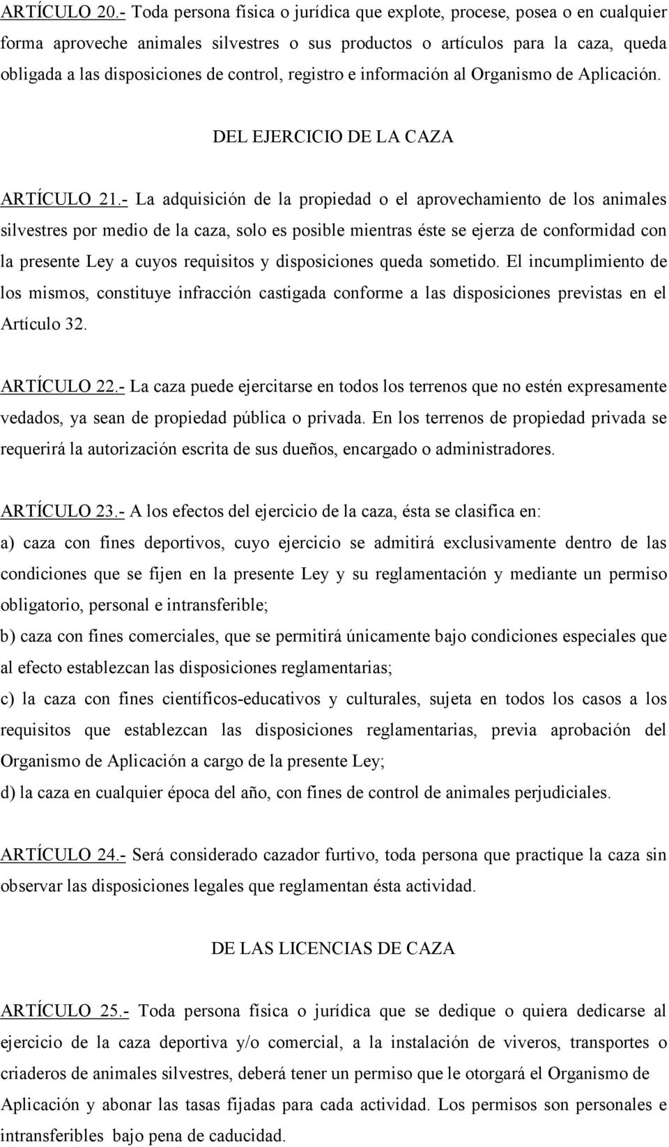 control, registro e información al Organismo de Aplicación. DEL EJERCICIO DE LA CAZA ARTÍCULO 21.
