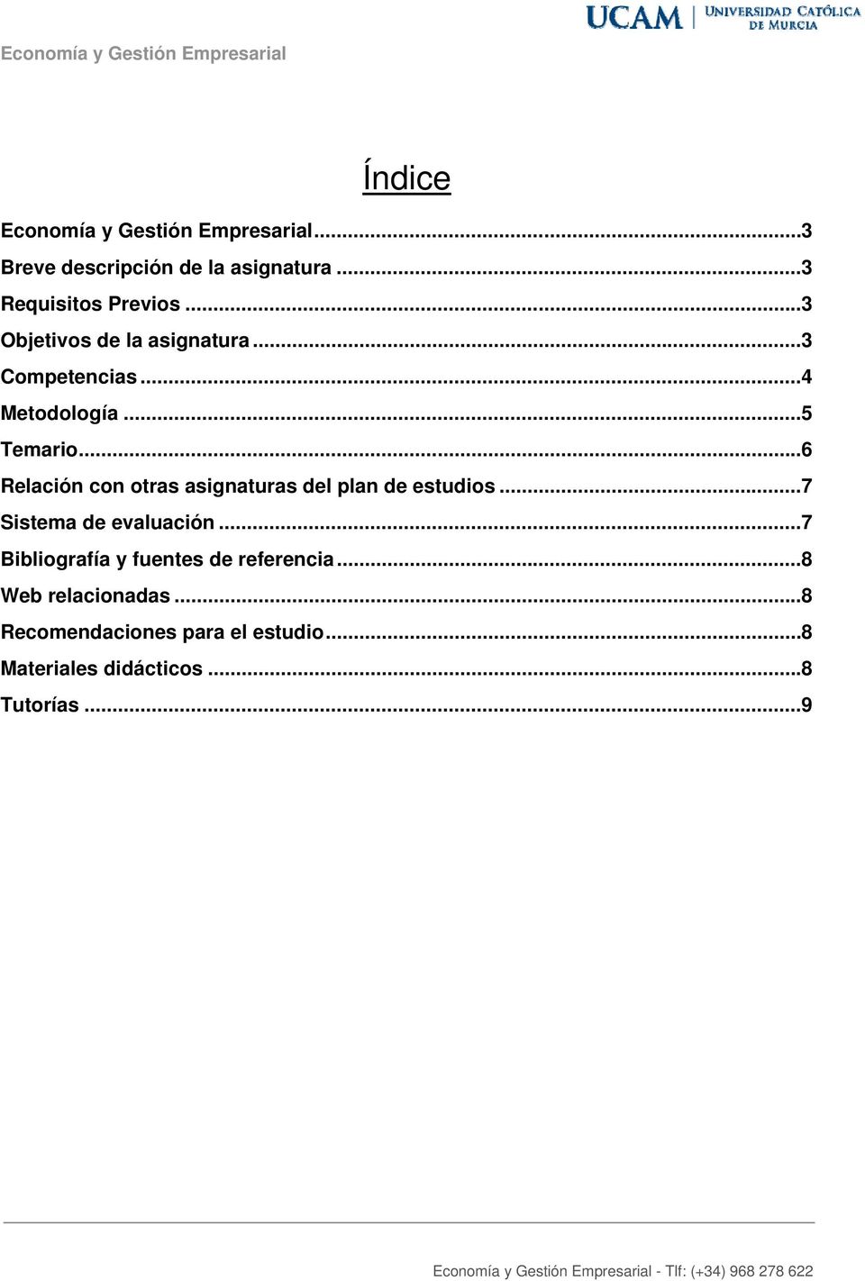 .. 6 Relación con otras asignaturas del plan de estudios... 7 Sistema de evaluación.