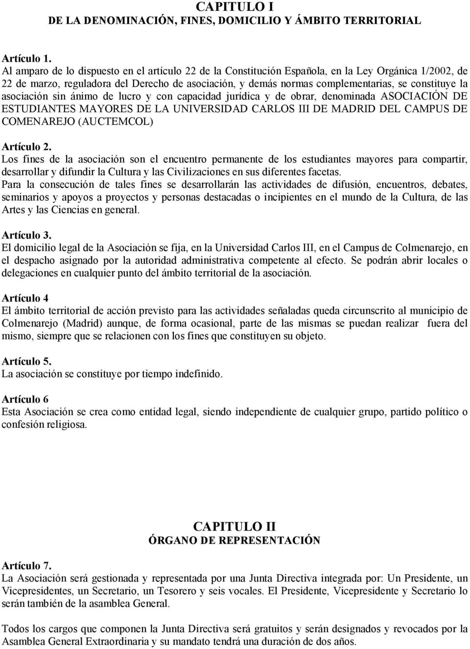 la asociación sin ánimo de lucro y con capacidad jurídica y de obrar, denominada ASOCIACIÓN DE ESTUDIANTES MAYORES DE LA UNIVERSIDAD CARLOS III DE MADRID DEL CAMPUS DE COMENAREJO (AUCTEMCOL) Artículo