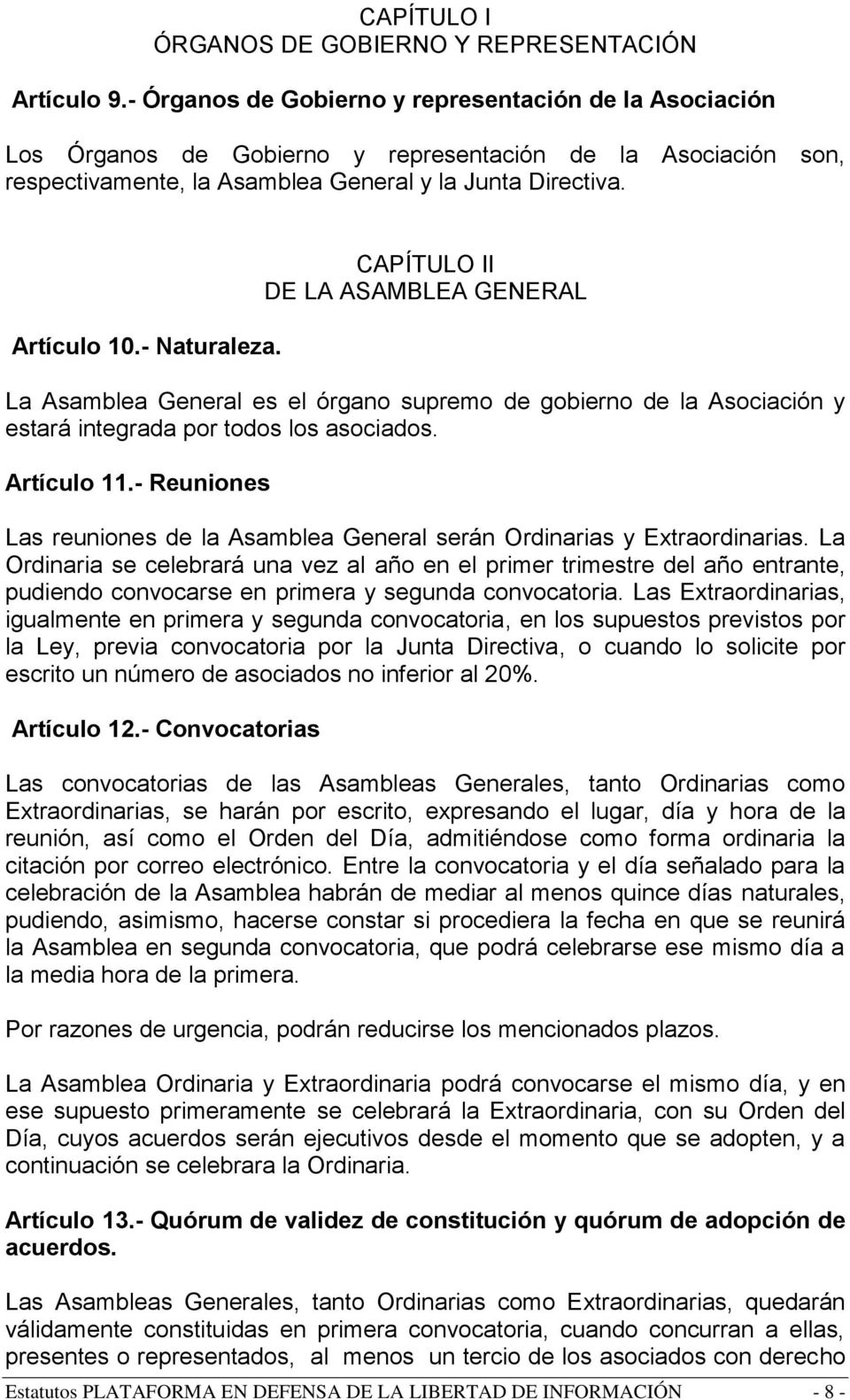 - Naturaleza. CAPÍTULO II DE LA ASAMBLEA GENERAL La Asamblea General es el órgano supremo de gobierno de la Asociación y estará integrada por todos los asociados. Artículo 11.