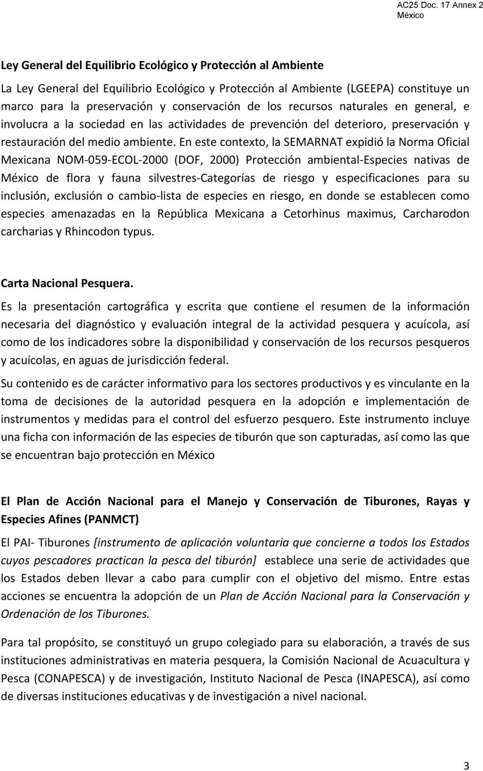 En este contexto, la SEMARNAT expidió la Norma Oficial Mexicana NOM 059 ECOL 2000 (DOF, 2000) Protección ambiental Especies nativas de de flora y fauna silvestres Categorías de riesgo y