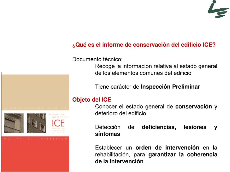 Tiene carácter de Inspección Preliminar Objeto del ICE Conocer el estado general de conservación y deterioro