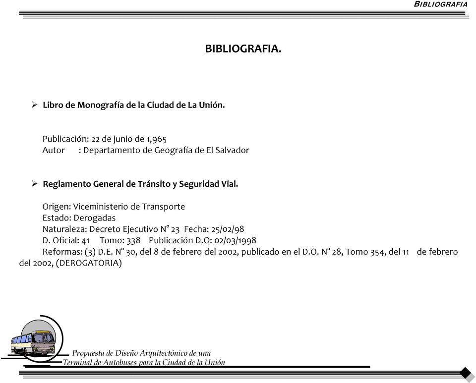 Seguridad Vial. Origen: Viceministerio de Transporte Estado: Derogadas Naturaleza: Decreto Ejecutivo N 23 Fecha: 25/02/98 D.