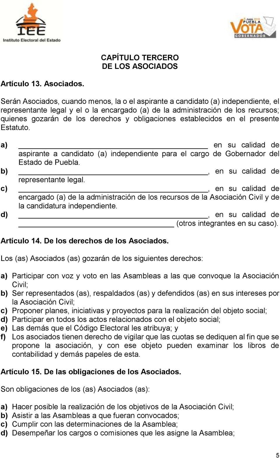 obligaciones establecidos en el presente Estatuto. a) en su calidad de aspirante a candidato (a) independiente para el cargo de Gobernador del Estado de Puebla.