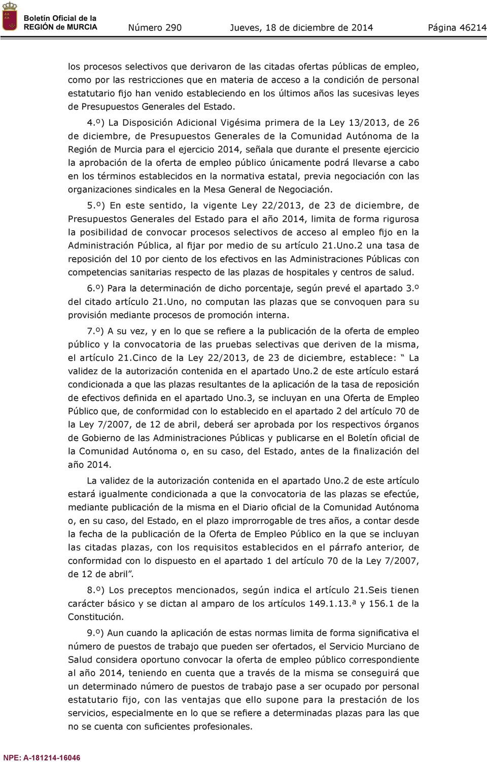 º) La Disposición Adicional Vigésima primera de la Ley 13/2013, de 26 de diciembre, de Presupuestos Generales de la Comunidad Autónoma de la Región de Murcia para el ejercicio 2014, señala que