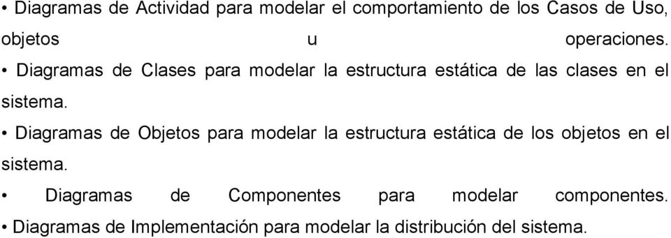 Diagramas de Objetos para modelar la estructura estática de los objetos en el sistema.
