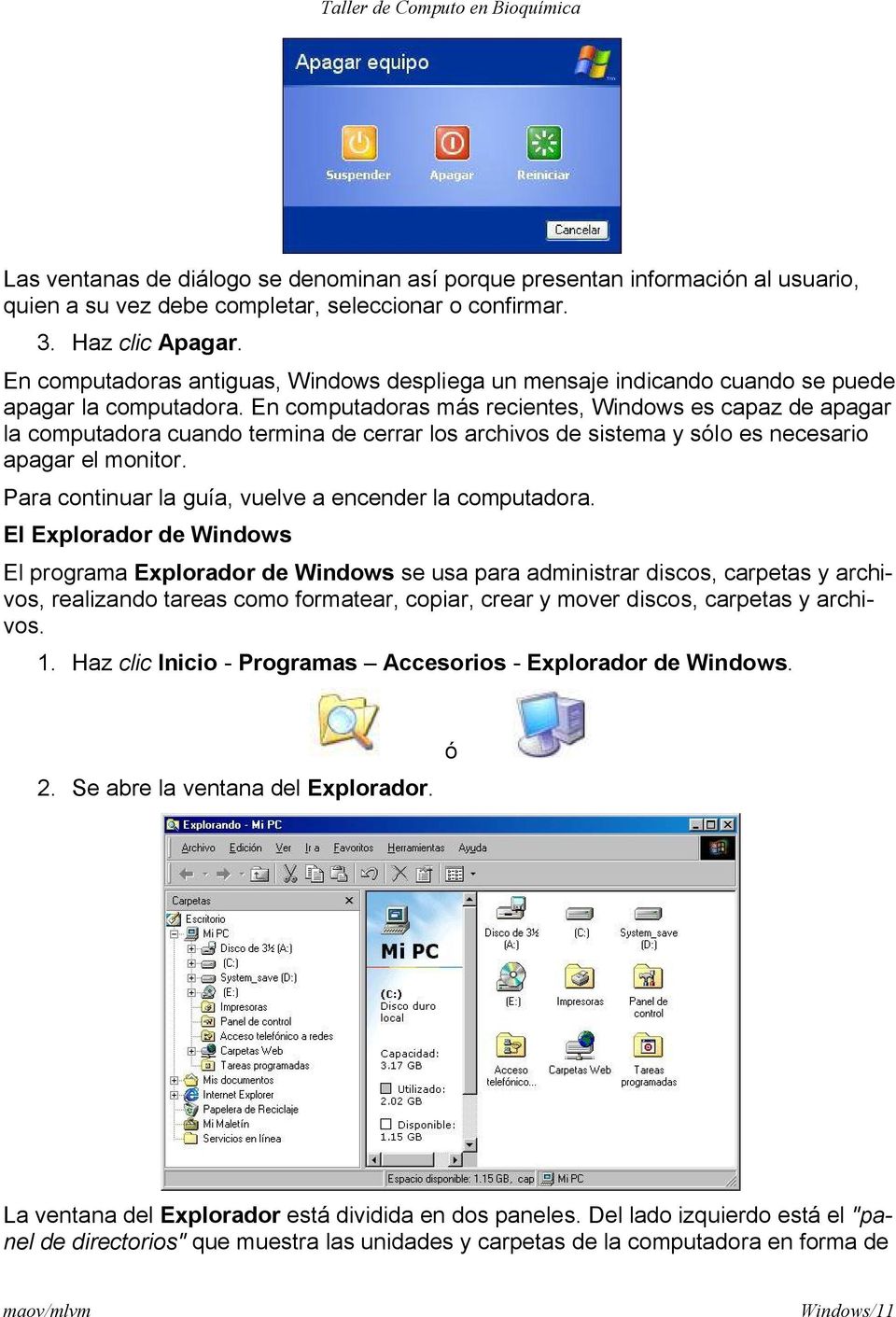 En computadoras más recientes, Windows es capaz de apagar la computadora cuando termina de cerrar los archivos de sistema y sólo es necesario apagar el monitor.