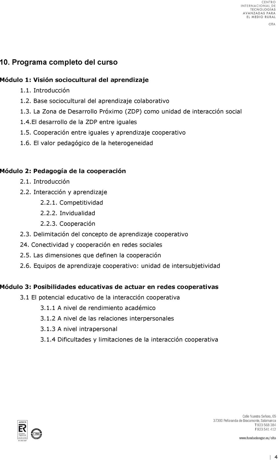 El valor pedagógico de la heterogeneidad Módulo 2: Pedagogía de la cooperación 2.1. Introducción 2.2. Interacción y aprendizaje 2.2.1. Competitividad 2.2.2. Invidualidad 2.2.3.