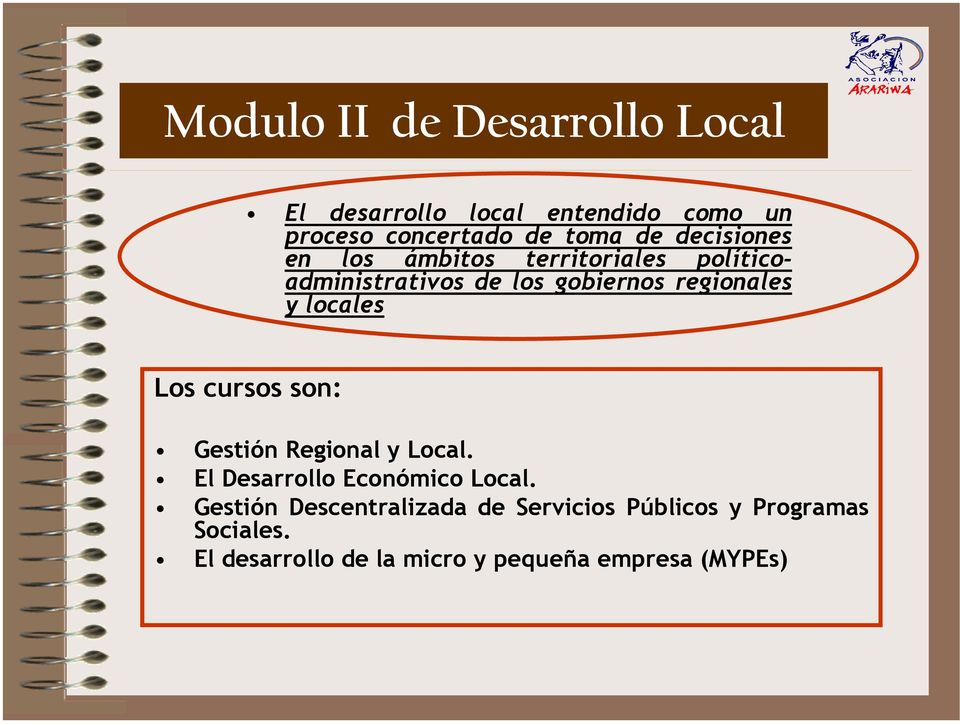 locales Los cursos son: Gestión Regional y Local. El Desarrollo Económico Local.