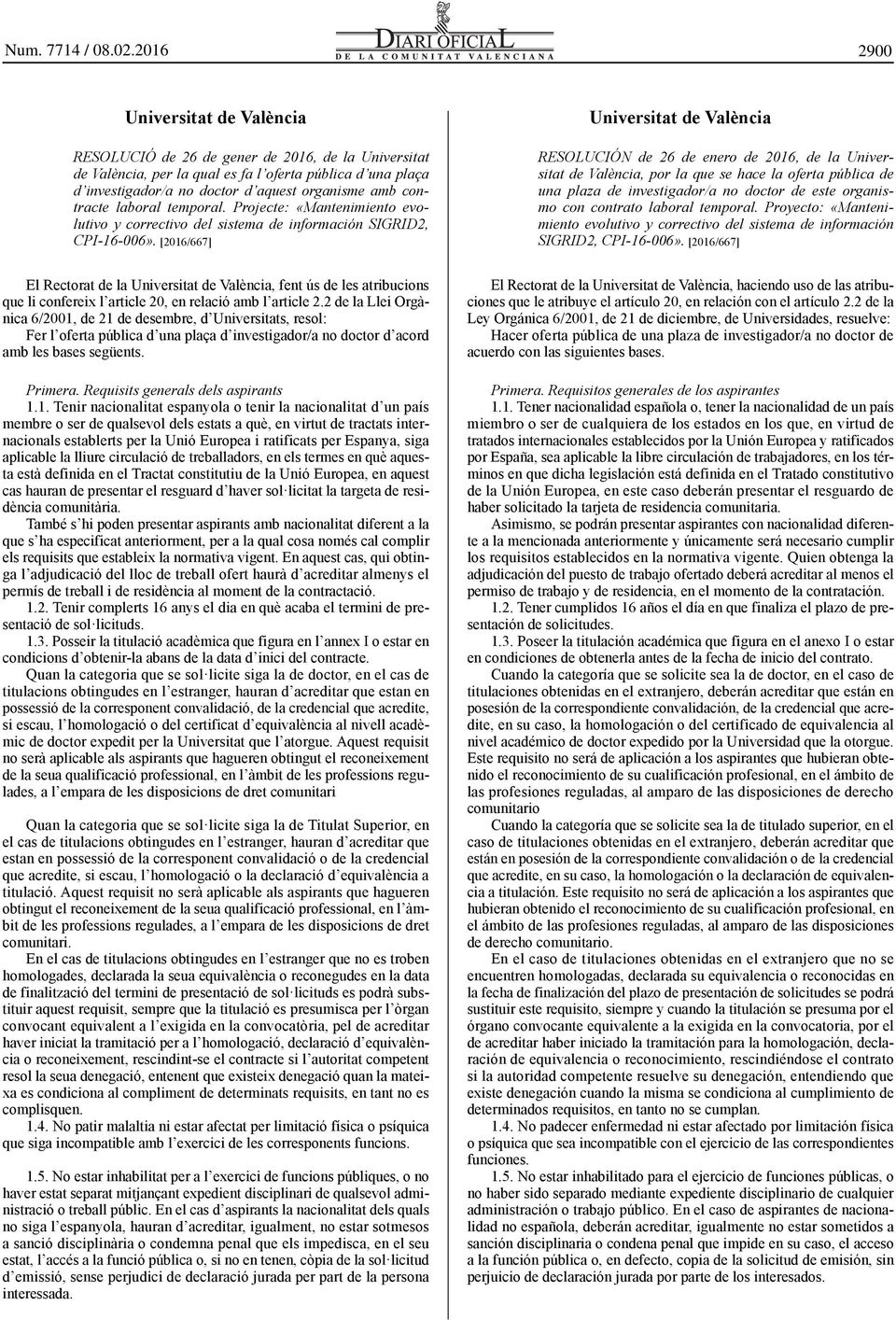 [2016/667] El Rectorat de la Universitat de València, fent ús de les atribucions que li confereix l article 20, en relació amb l article 2.