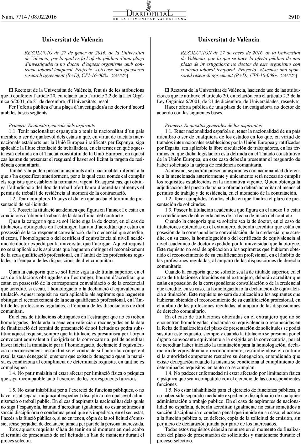 [2016/670] El Rectorat de la Universitat de València, fent ús de les atribucions que li confereix l article 20, en relació amb l article 2.