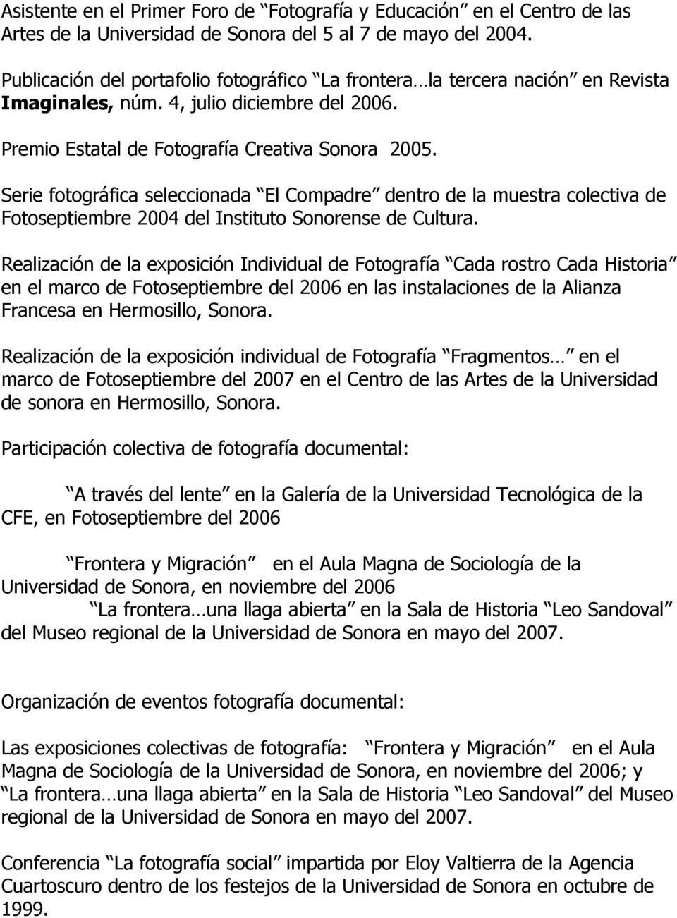 Serie fotográfica seleccionada El Compadre dentro de la muestra colectiva de Fotoseptiembre 2004 del Instituto Sonorense de Cultura.