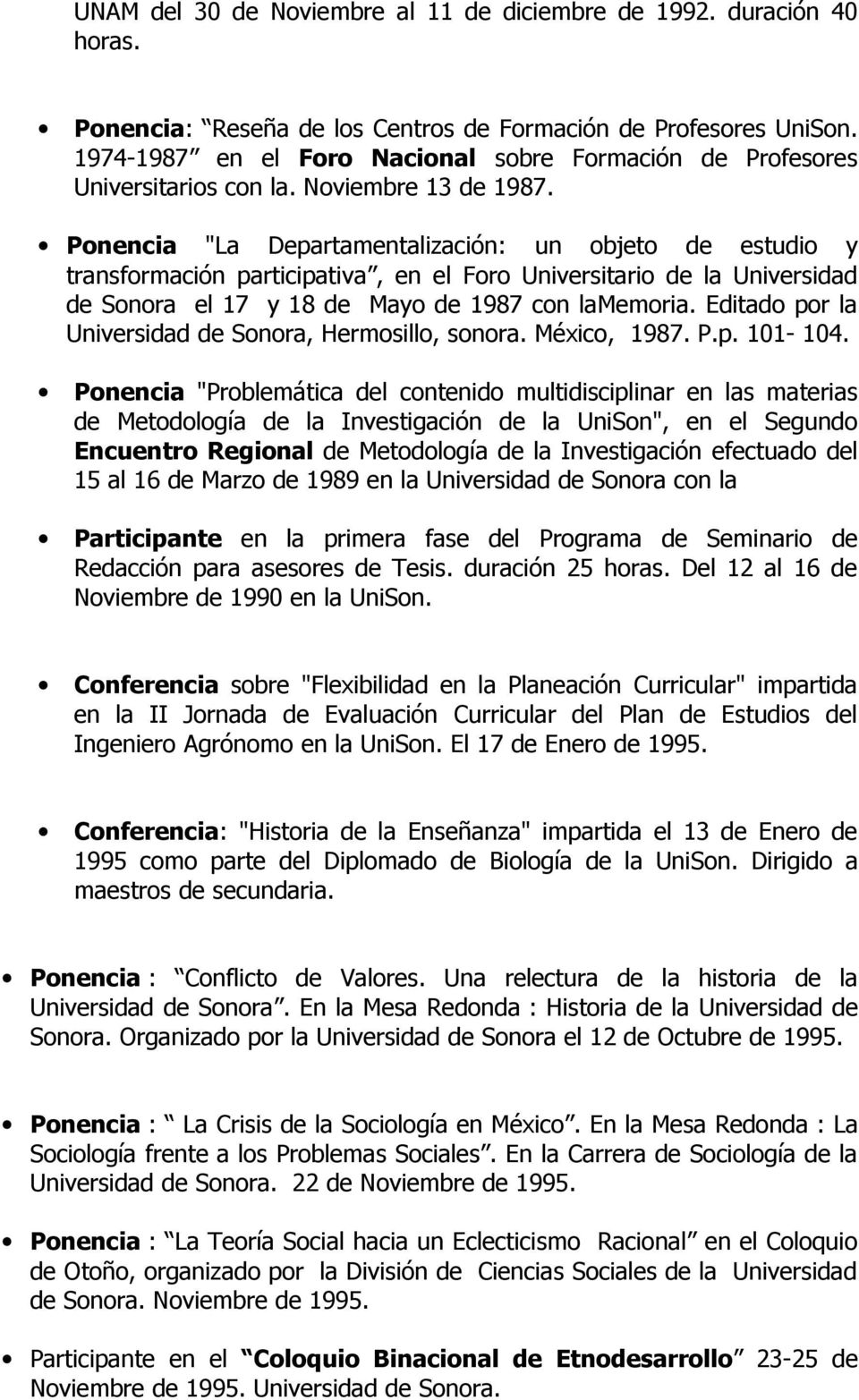 Ponencia "La Departamentalización: un objeto de estudio y transformación participativa, en el Foro Universitario de la Universidad de Sonora el 17 y 18 de Mayo de 1987 con lamemoria.