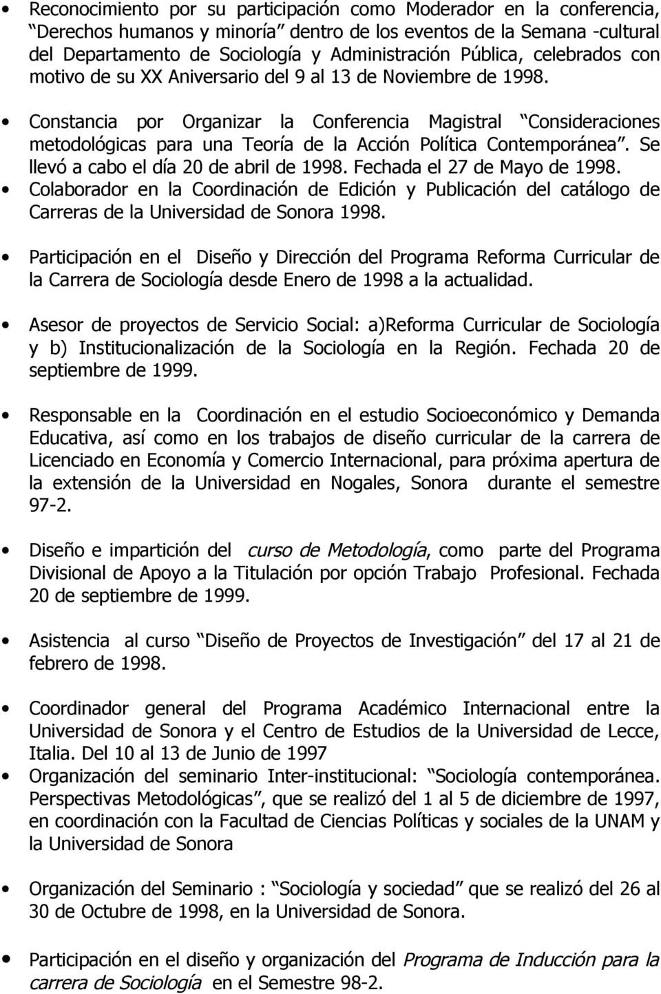 Constancia por Organizar la Conferencia Magistral Consideraciones metodológicas para una Teoría de la Acción Política Contemporánea. Se llevó a cabo el día 20 de abril de 1998.