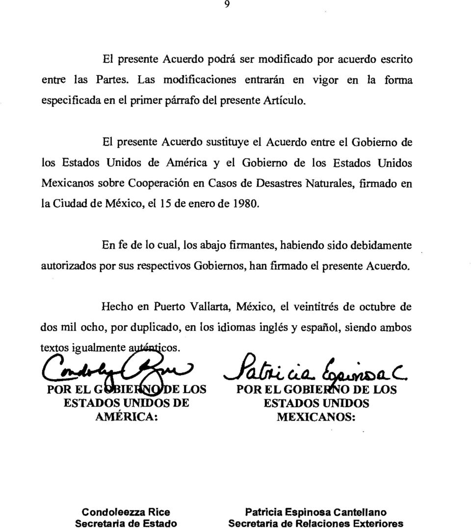 la Ciudad de Mexico, el 15 de enero de 1980. En fe de lo cual, los abajo firmantes, habiendo sido debidamente autorizados por sus respectivos Gobiernos, han firmado el presente Acuerdo.