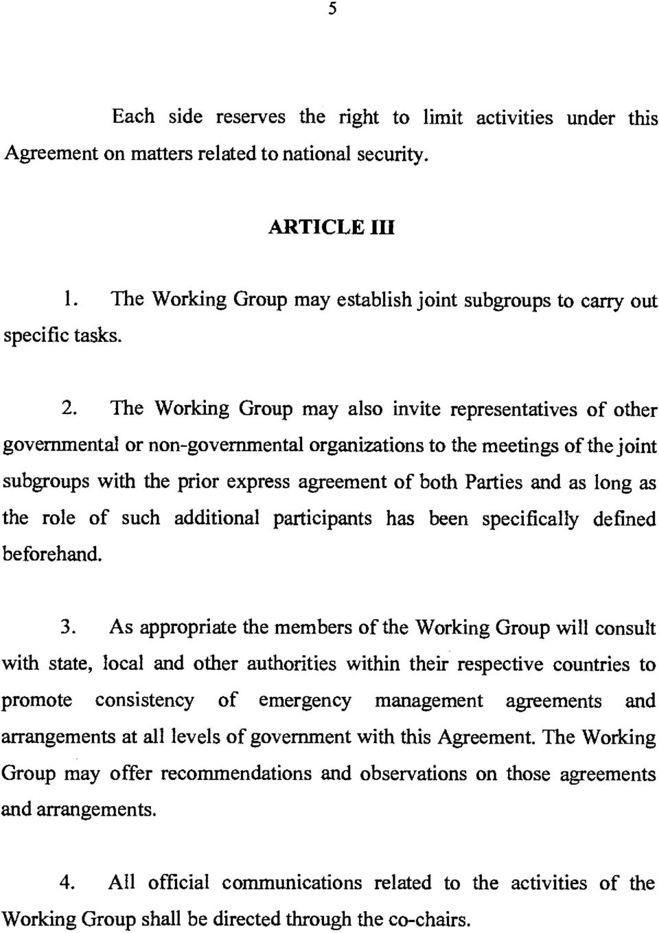 The Working Group may also invite representatives of other governmental or non-governmental organizations to the meetings of the joint subgroups with the prior express agreement of both Parties and