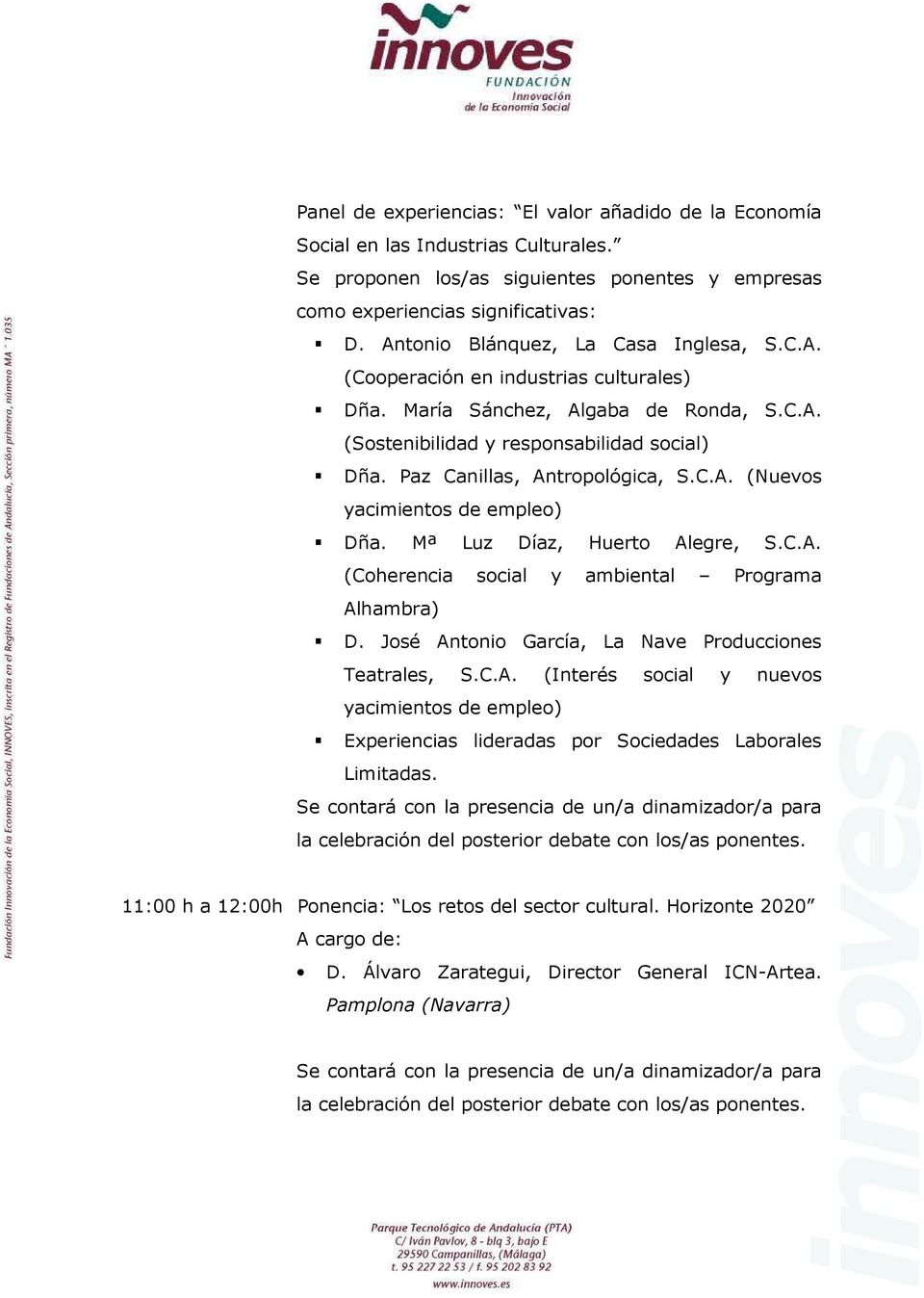 Paz Canillas, Antropológica, S.C.A. (Nuevos yacimientos de empleo) Dña. Mª Luz Díaz, Huerto Alegre, S.C.A. (Coherencia social y ambiental Programa Alhambra) D.
