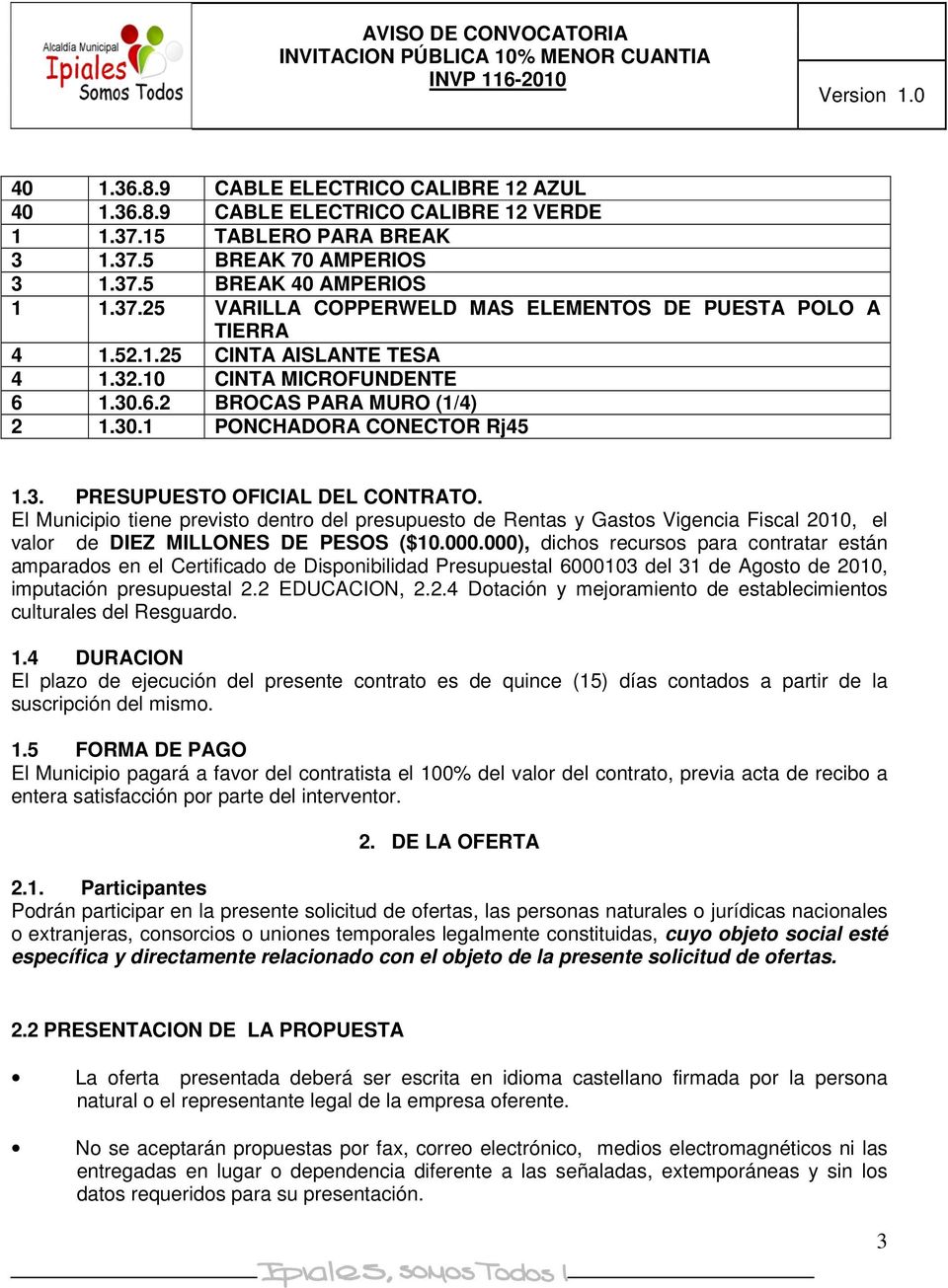 El Municipio tiene previsto dentro del presupuesto de Rentas y Gastos Vigencia Fiscal, el valor de DIEZ MILLONES DE PESOS ($10.000.