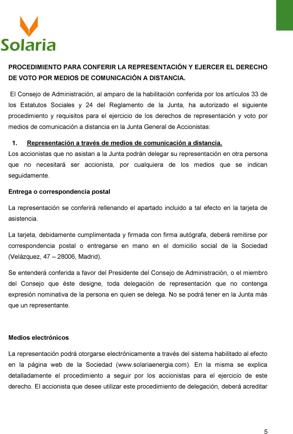 requisitos para el ejercicio de los derechos de representación y voto por medios de comunicación a distancia en la Junta General de Accionistas: 1.
