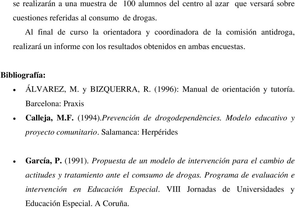 y BIZQUERRA, R. (1996): Manual de orientación y tutoría. Barcelona: Praxis Calleja, M.F. (1994).Prevención de drogodependències. Modelo educativo y proyecto comunitario.