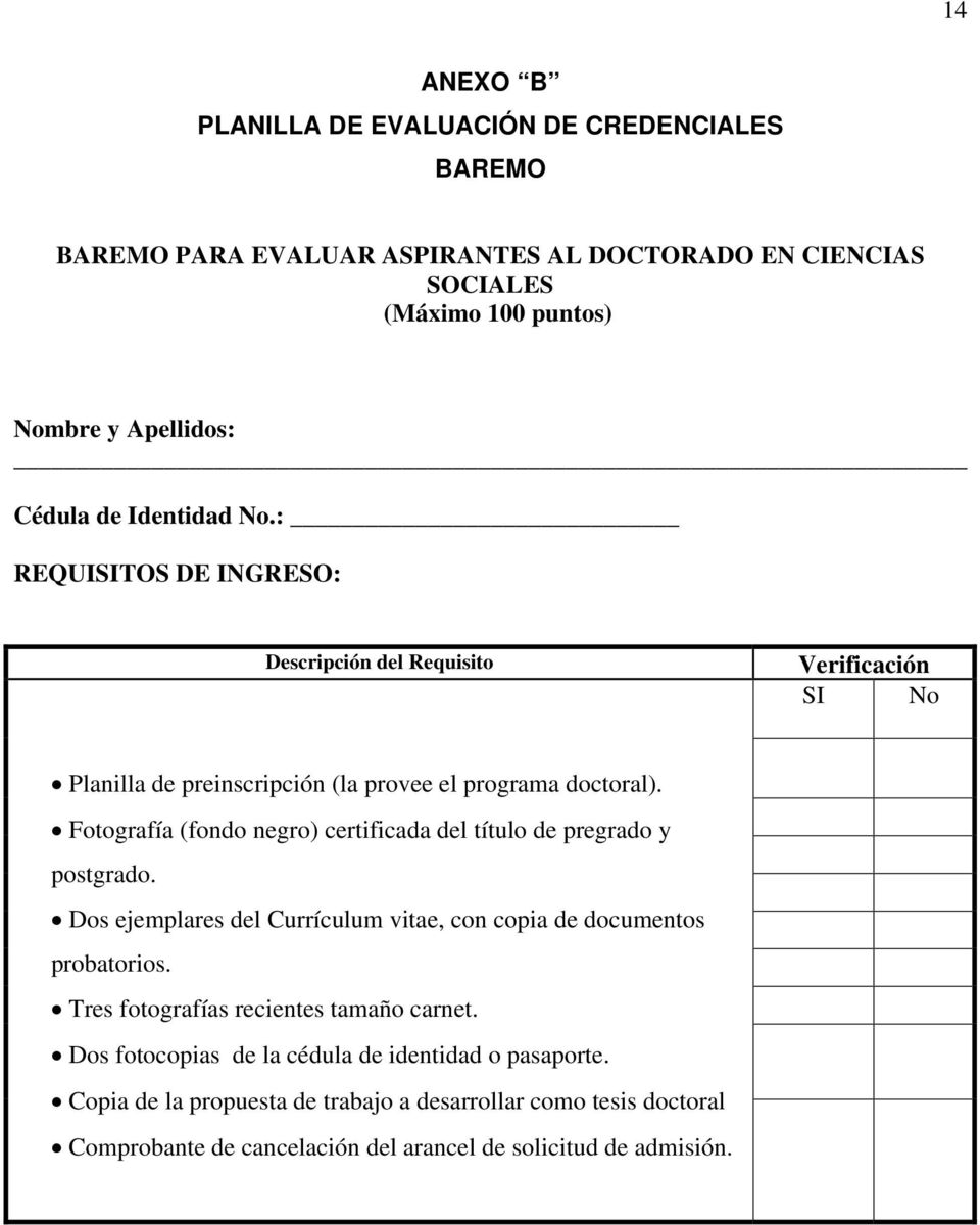 Fotografía (fondo negro) certificada del título de pregrado y postgrado. Dos ejemplares del Currículum vitae, con copia de documentos probatorios.
