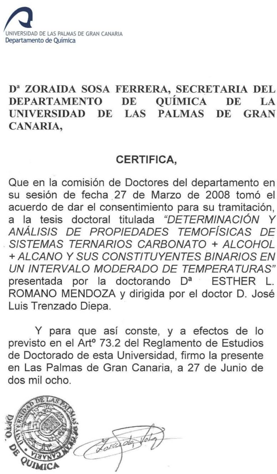 7 de Marzo de 008 tomó el acuerdo de dar el consentmento para su tramtacón, a la tess doctoral ttulada "DETERMINACIÓN Y ANÁLISIS DE PROPIEDADES TEMOFíSICAS DE.