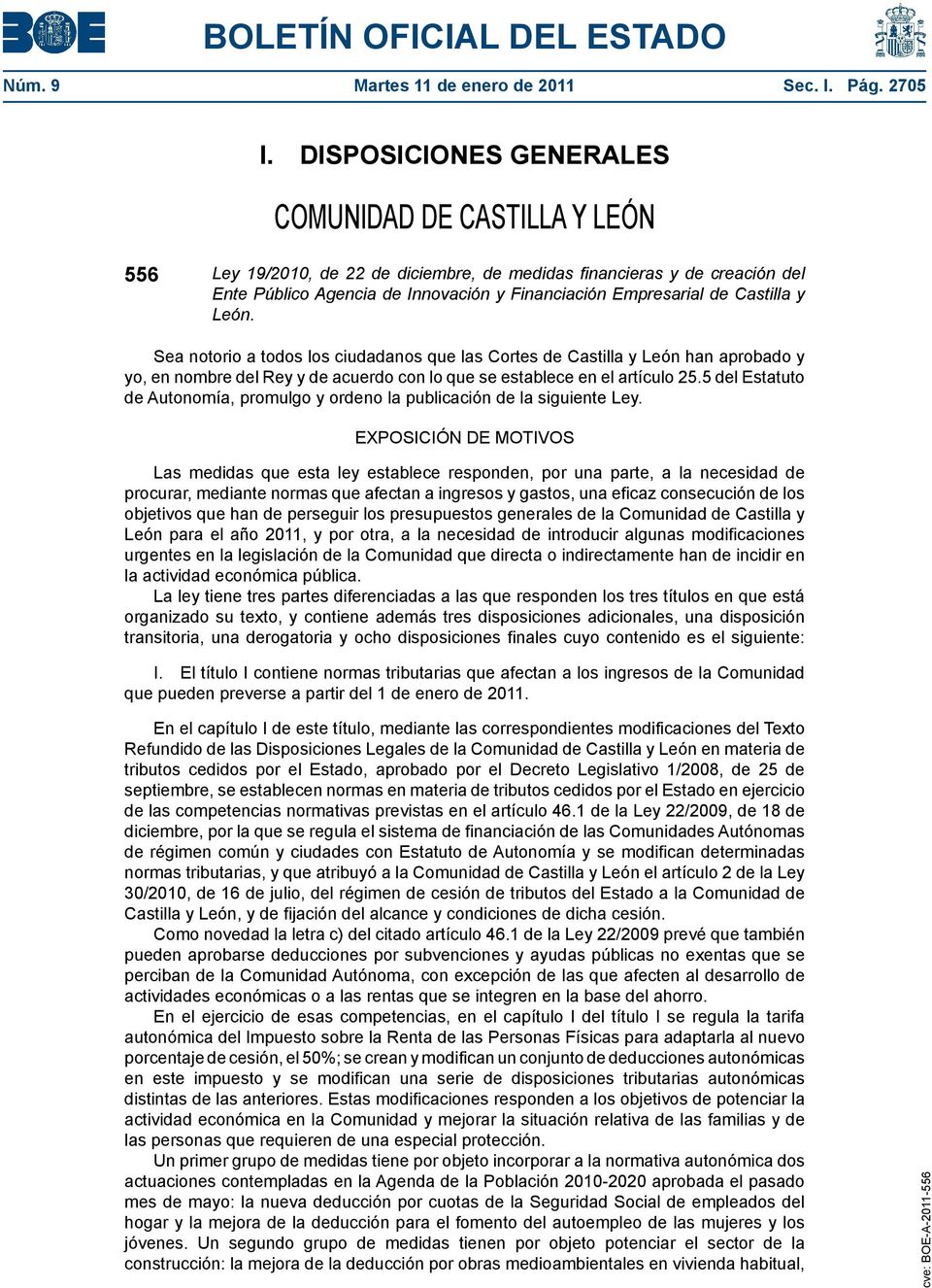 Castilla y León. Sea notorio a todos los ciudadanos que las Cortes de Castilla y León han aprobado y yo, en nombre del Rey y de acuerdo con lo que se establece en el artículo 25.