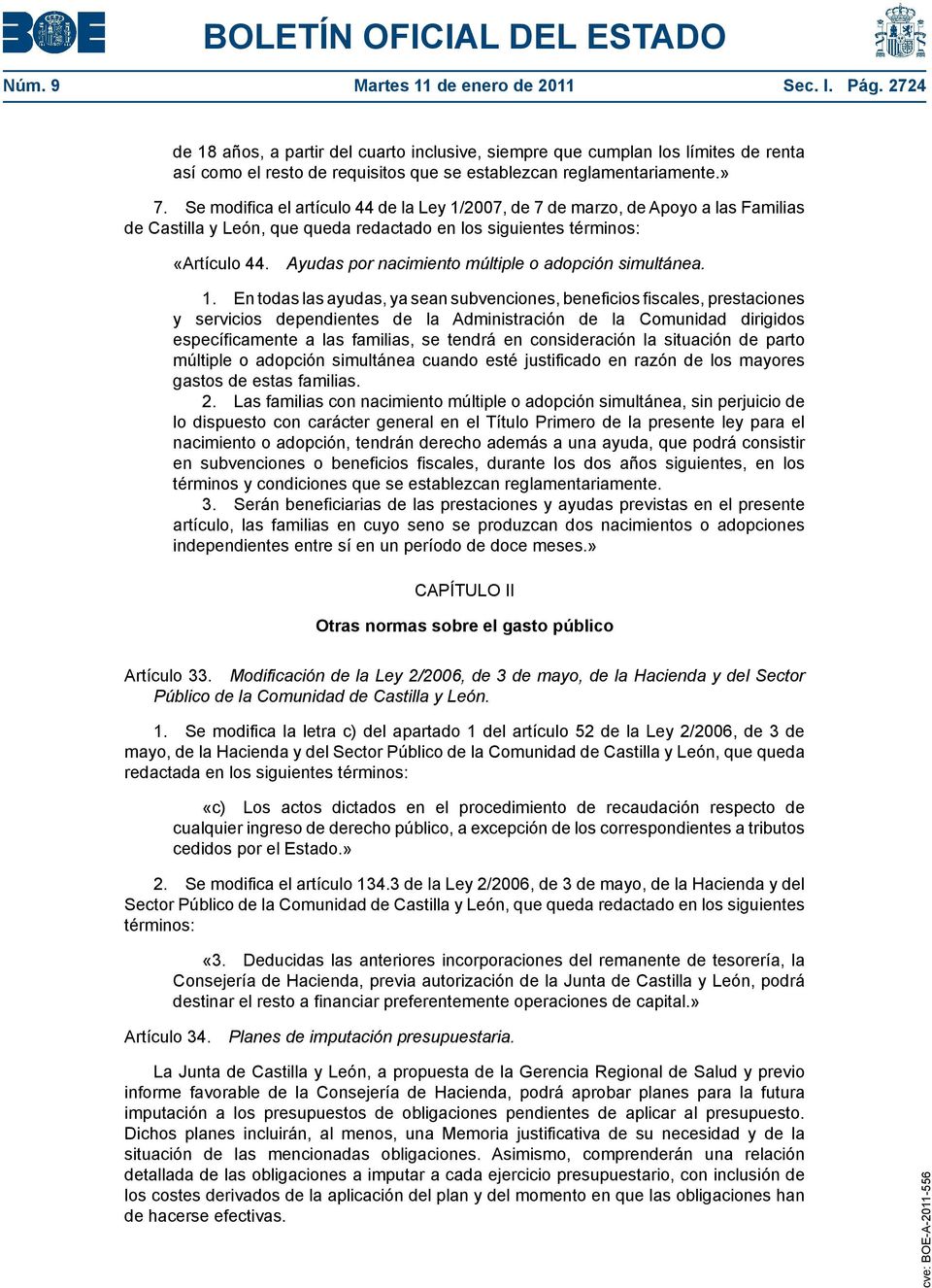 Se modifica el artículo 44 de la Ley 1/2007, de 7 de marzo, de Apoyo a las Familias de Castilla y León, que queda redactado en los siguientes términos: «Artículo 44.