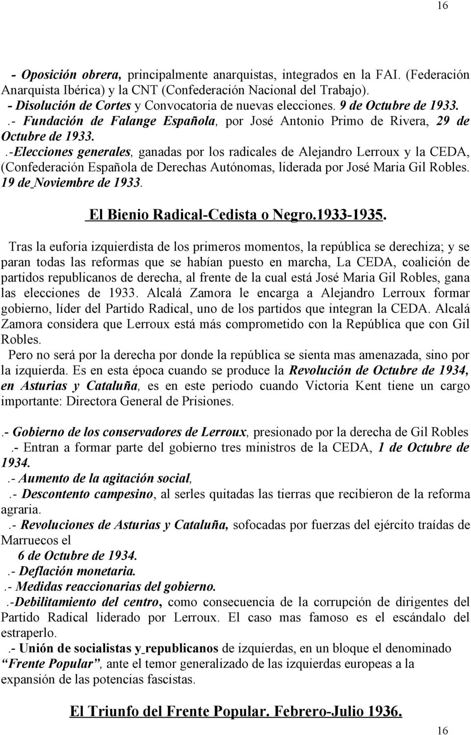.-Elecciones generales, ganadas por los radicales de Alejandro Lerroux y la CEDA, (Confederación Española de Derechas Autónomas, liderada por José Maria Gil Robles. 19 de Noviembre de 1933.