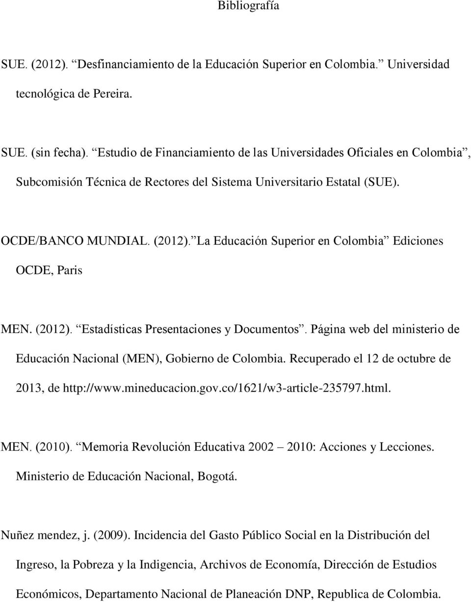 La Educación Superior en Colombia Ediciones OCDE, Paris MEN. (2012). Estadísticas Presentaciones y Documentos. Página web del ministerio de Educación Nacional (MEN), Gobierno de Colombia.