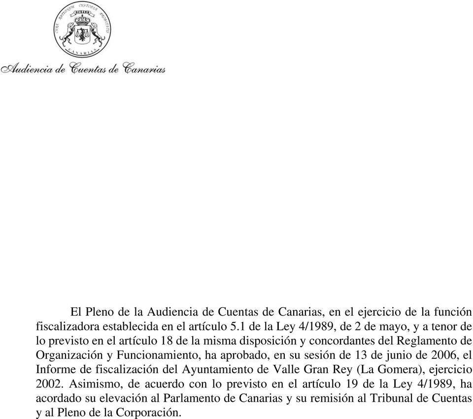 Funcionamiento, ha aprobado, en su sesión de 13 de junio de 2006, el Informe de fiscalización del Ayuntamiento de Valle Gran Rey (La Gomera), ejercicio