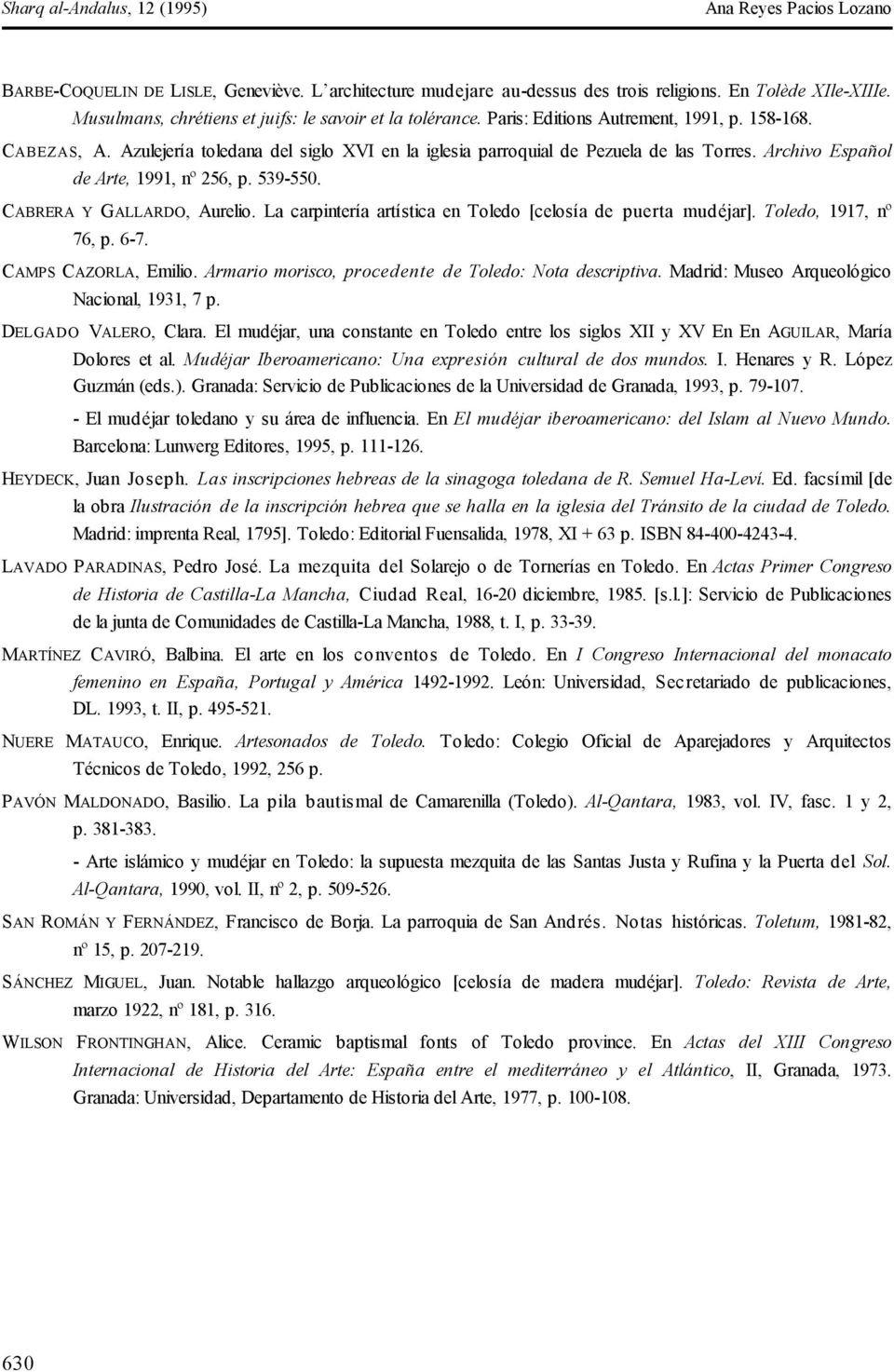 CABRERA Y GALLARDO, Aurelio. La carpintería artística en Toledo [celosía de puerta mudéjar]. Toledo, 1917, nº 76, p. 6-7. CAMPS CAZORLA, Emilio.