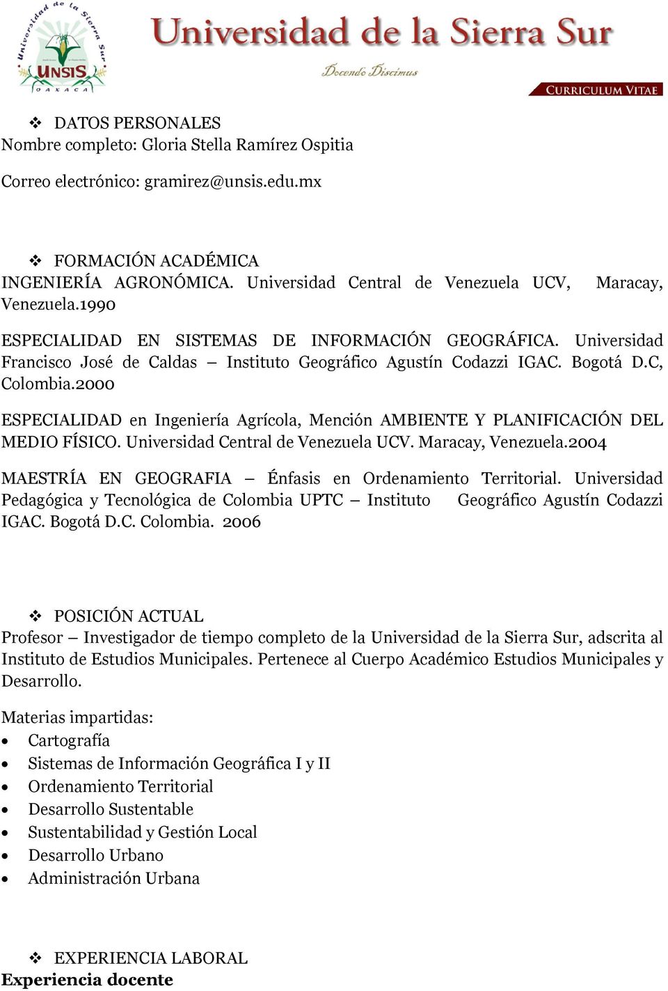 2000 ESPECIALIDAD en Ingeniería Agrícola, Mención AMBIENTE Y PLANIFICACIÓN DEL MEDIO FÍSICO. Universidad Central de Venezuela UCV. Maracay, Venezuela.