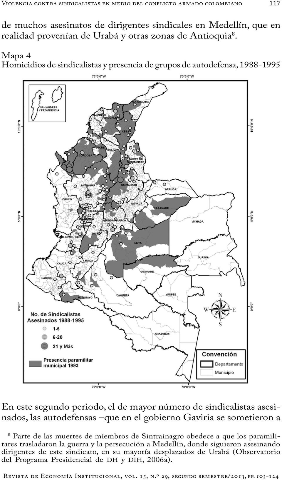 Mapa 4 Homicidios de sindicalistas y presencia de grupos de autodefensa, 1988-1995 En este segundo periodo, el de mayor número de sindicalistas asesinados, las autodefensas
