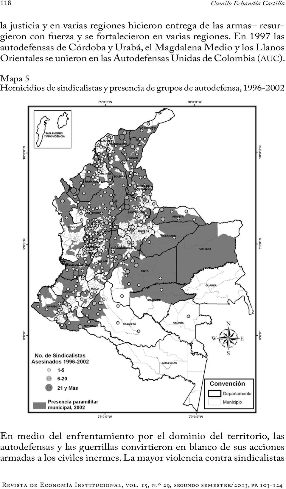 En 1997 las autodefensas de Córdoba y Urabá, el Magdalena Medio y los Llanos Orientales se unieron en las Autodefensas Unidas de Colombia (AUC).