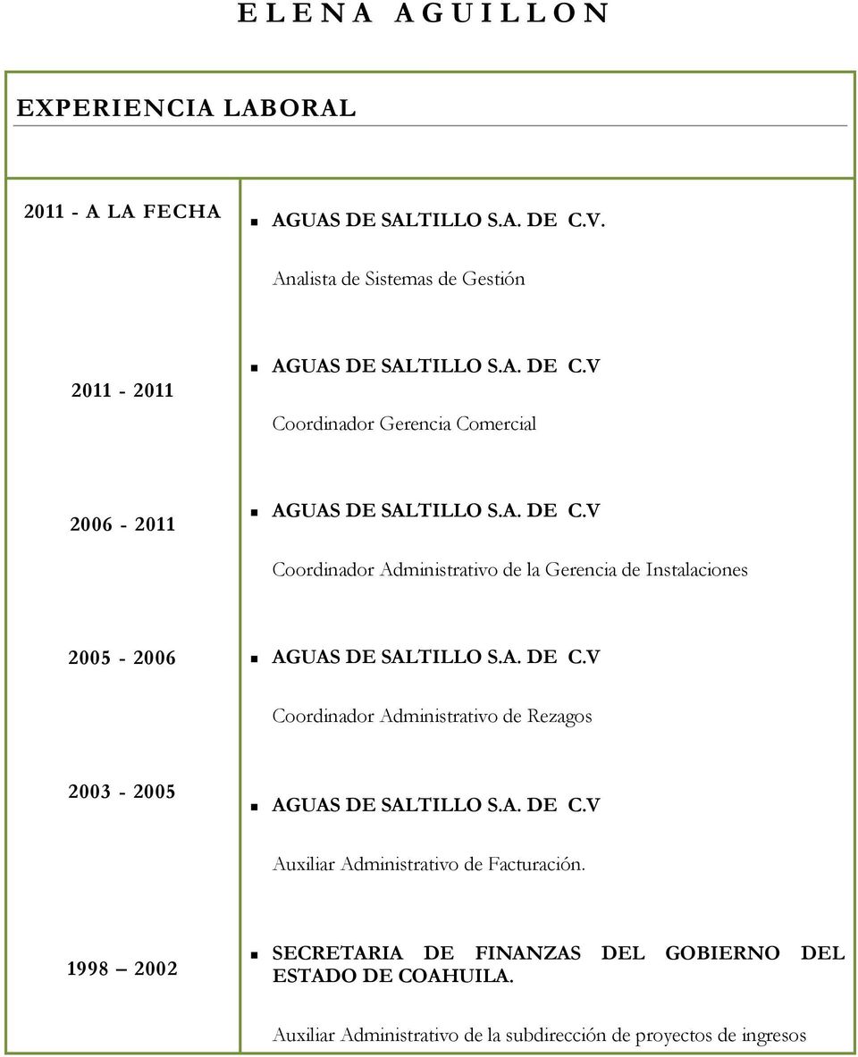 Coordinador Administrativo de Rezagos 2003-2005 Auxiliar Administrativo de Facturación.