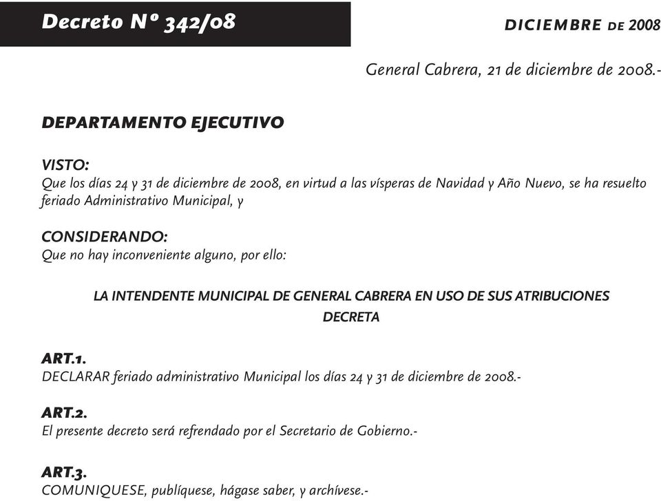 Administrativo Municipal, y CONSIDERANDO: Que no hay inconveniente alguno, por ello: LA INTENDENTE MUNICIPAL DE GENERAL CABRERA EN USO DE SUS