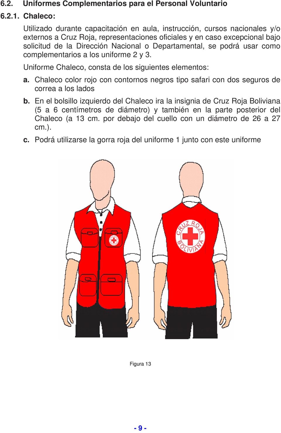 Departamental, se podrá usar como complementarios a los uniforme 2 y 3. Uniforme Chaleco, consta de los siguientes elementos: a.