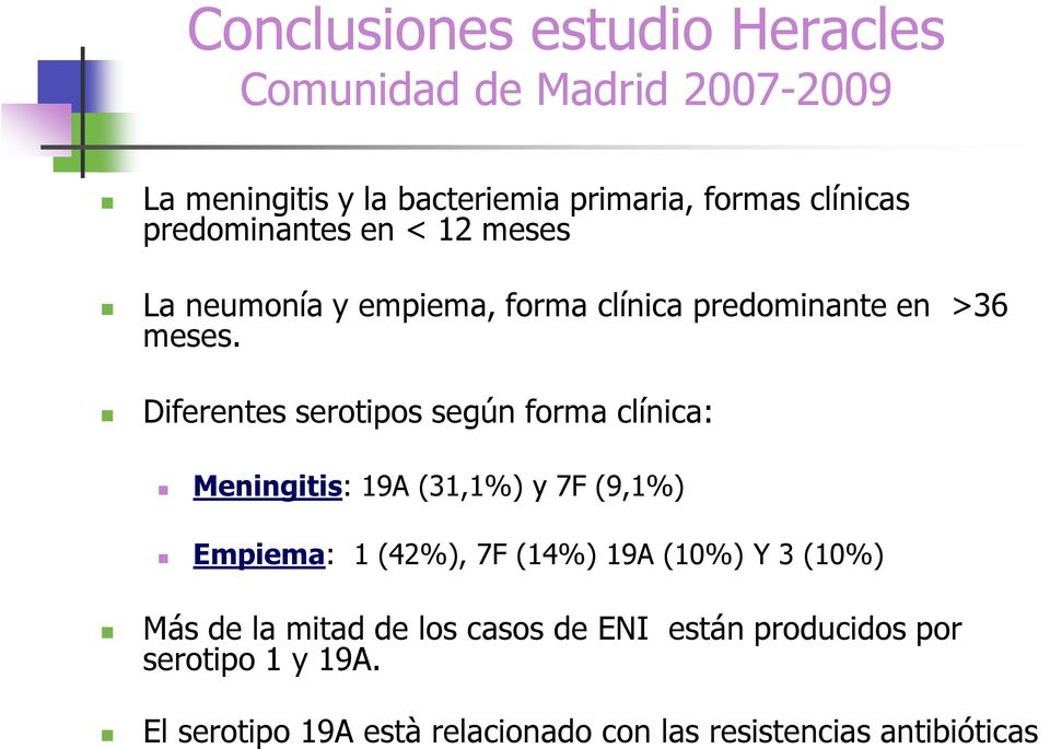 Diferentes serotipos según forma clínica: Meningitis: 19A (31,1%) y 7F (9,1%) Empiema: 1 (42%), 7F (14%) 19A (10%) Y 3