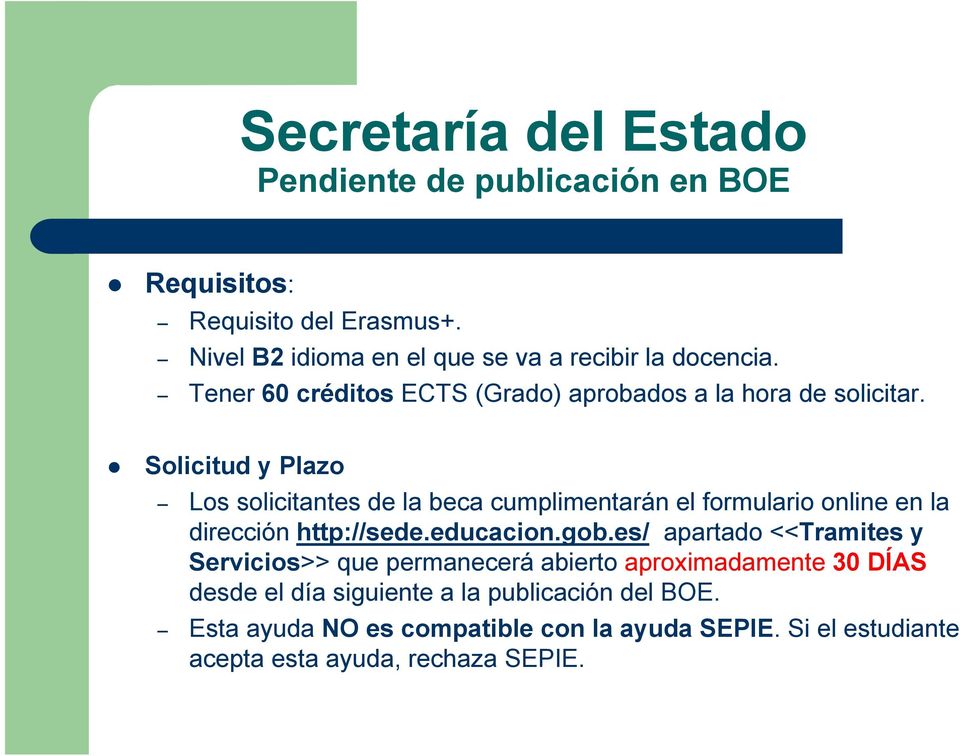 Solicitud y Plazo Los solicitantes de la beca cumplimentarán el formulario online en la dirección http://sede.educacion.gob.